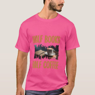 Half koffie Boek Liefhebber Grappige Bibliothecari T-shirt