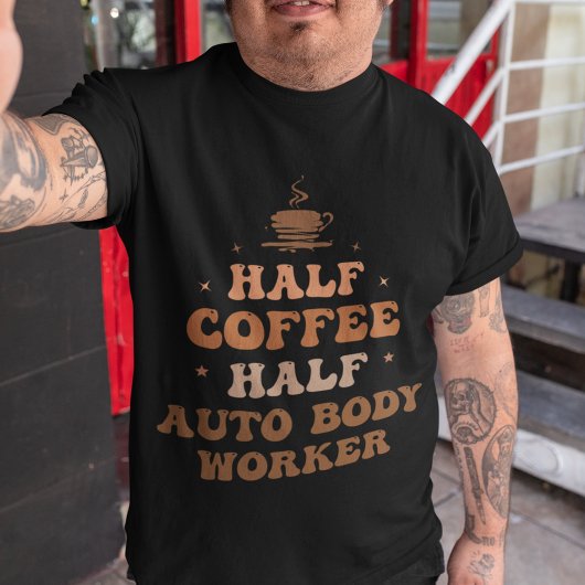 Half Koffie Half Auto Body Worker T-shirt