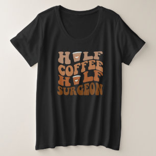 Half koffie half chirurg – Grappige medische Profe Grote Maat T-shirt