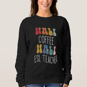 Half koffie half ESL leraar groovy inspirerend Trui