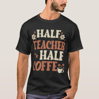 Half Koffie Half Leraar Cadeaus Vrouwen T-shirt