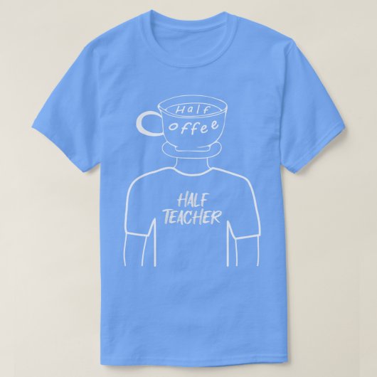 Half Koffie Half Leraar Grappig Menselijk Hybride  T-shirt (Design voorkant)