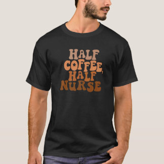 Half koffie Half verpleegster T-shirt