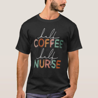 Half Koffie Half Verpleegster Verpleging RN LPN M T-shirt