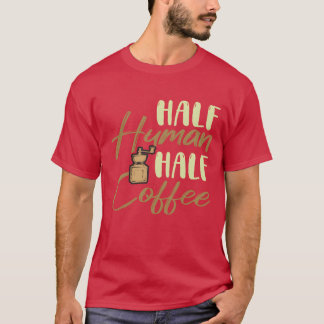 Half mens half koffie grappig cadeau t-shirt