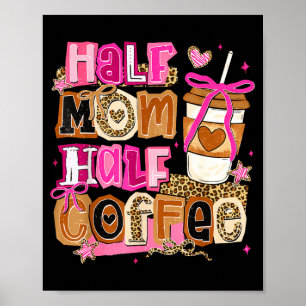 Half moeder half koffie grappige moederdag vrouwen poster