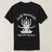 Half Namaste Half GTFO Mijn gezicht T-shirt (Design voorkant)