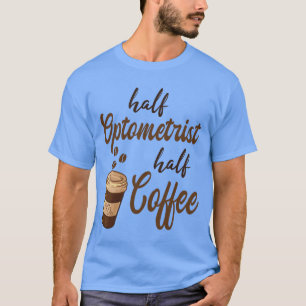 Half Optometrist Half Koffie grappig T-shirt