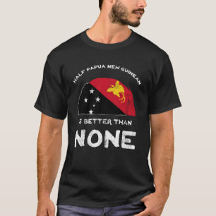half papoea-nieuw-guinees is beter dan geen png ha t-shirt