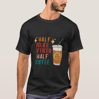 Half Politieagent Half Koffie Politie Politieagent T-shirt