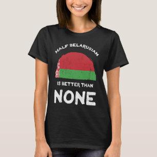 half Wit-Rusland is beter dan geen Wit-Rusland Her T-shirt
