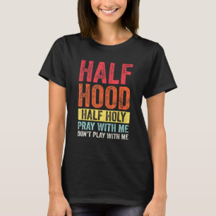 Halfhoge halfheilige gebeden met mij... speel niet t-shirt