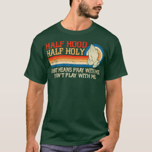 Halfhoge halfheilige gebeden met mij... speel niet t-shirt