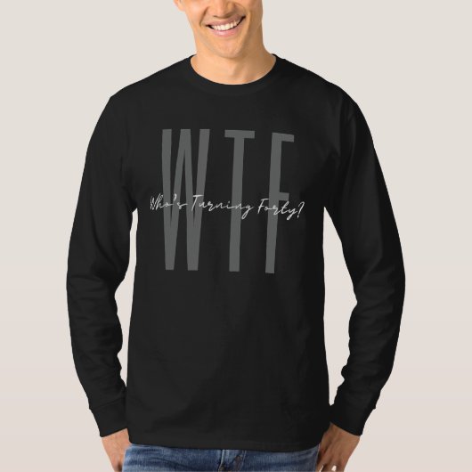 hallo 40e verjaardag WTF Who's Turning Forty Funny T-shirt (Voorkant)