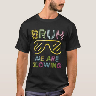 Hallo Bruh we gloeien in mijn gloeiende tijdperk T-shirt
