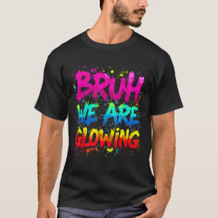 Hallo Bruh we gloeien in mijn gloeiende tijdperk T-shirt