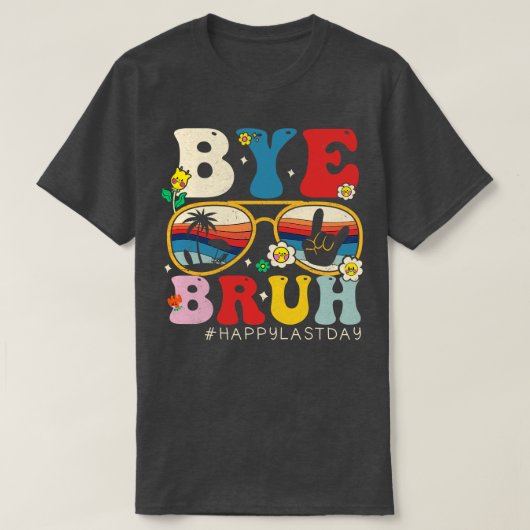 Hallo Bye Bruh Leraar Gelukkig Laatste Dag van Sch T-shirt (Design voorkant)