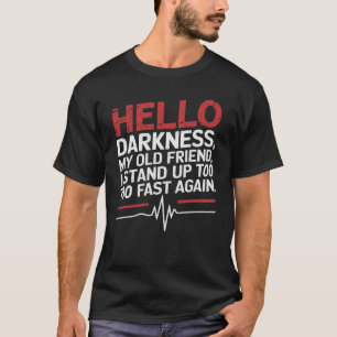 Hallo Darkness My Old Friend Humor Heartbeat Joke T-shirt