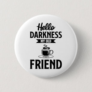 Hallo donker mijn oude vriend grappige koffie s ronde button 5,7 cm