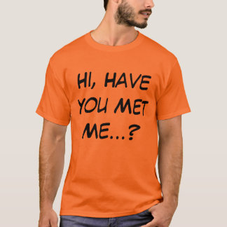 Hallo, heb je me ontmoet met Shirt? T-shirt