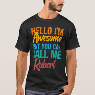 hallo ik ben Geweldige, maar je kunt me Robert noe T-shirt