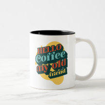 Hallo koffie mijn oude vriend mok