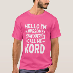 Hallo Kord Funny Voornaam Ik ben Geweldige Bel me T-shirt