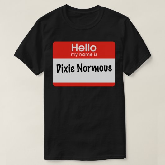 Hallo Mijn naam is Dixie Normous T-shirt (Design voorkant)