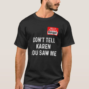 hallo mijn naam is manager vertel Karen niet dat j T-shirt