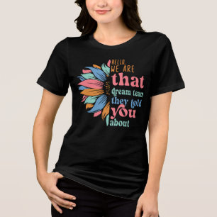 Hallo Wij zijn dat droomteam waar ze je over verte Tri-Blend Shirt