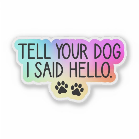 Hallo Zeg tegen je hond dat ik zei, Hondenliefhebb Sticker (Voorkant)