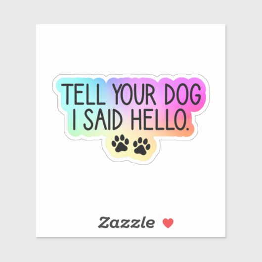 Hallo Zeg tegen je hond dat ik zei, Hondenliefhebb Sticker (Vel)