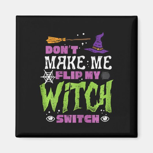 Halloween Dont Make Me Flip Witch Switch Grappige  Magneet (Voorkant)