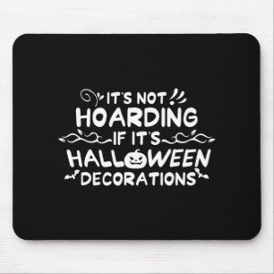 Halloween Het is niet Hoarding als het Halloween D Muismat