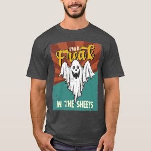 Halloween I m a freak in the Sheets Ghost T-shirt