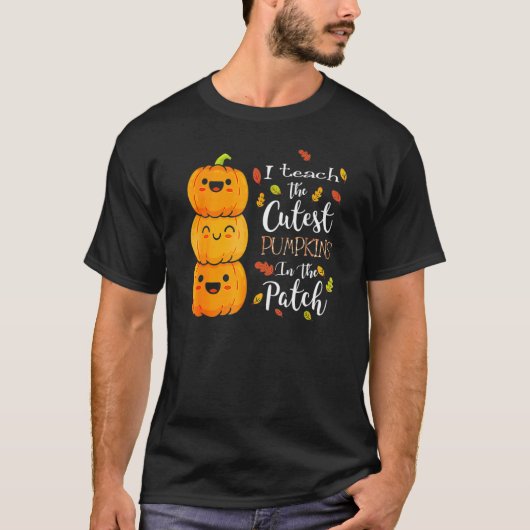 Halloween I Teach The Cutest Pumpkins In The Patch T-shirt (Voorkant)