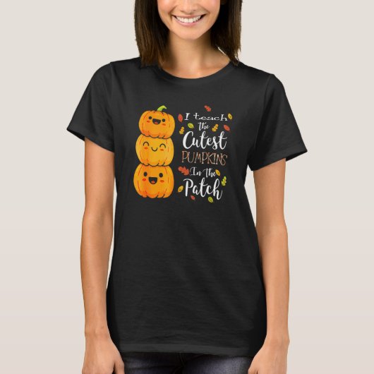 Halloween I Teach The Cutest Pumpkins In The Patch T-shirt (Voorkant)