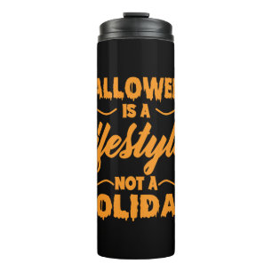 Halloween Is A Lifestyle Not A Holiday Thermosbeker