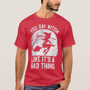 Halloween je zegt heks als een slechte ding284 t-shirt