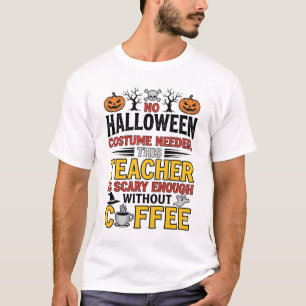 Halloween Leraar Geen Kostuum Nodig Grappige Koffi T-shirt