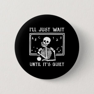Halloween leraar Ik wacht gewoon tot het stil is. Ronde Button 5,7 Cm