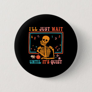 Halloween leraar Ik wacht gewoon tot het stil is. Ronde Button 5,7 Cm