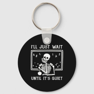 Halloween leraar Ik wacht gewoon tot het stil is. Sleutelhanger