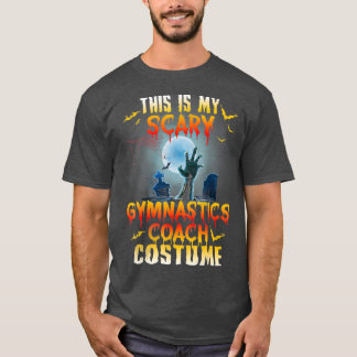 Halloween My Scary Gymnastics Coach Costume T-shirt