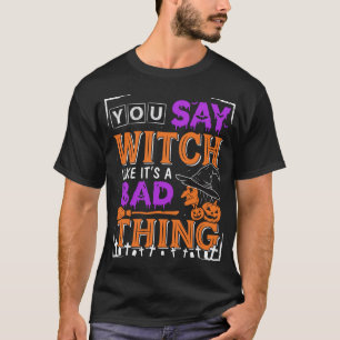 Halloween Zeg je Heks alsof het een slecht iets is T-shirt
