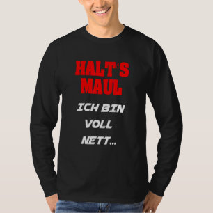 Halt's Maul Ich Bin Voll Nett Gezegde Woman Man Ch T-shirt