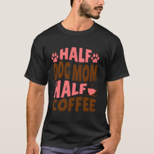 Halve hond moeder half koffie cadeau voor bont mam t-shirt