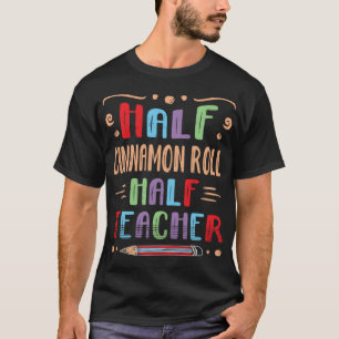 Halve kaneel Roll Halve leraar Brood Foodie T-shirt