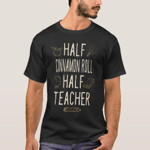 Halve kaneel Roll Humor halve leraar T-shirt