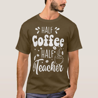 Halve koffie Halfleraar Funny Teacher Life Back T T-shirt